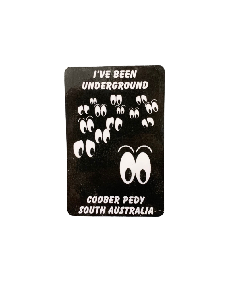 Fridge Magnet - "I've been underground" Coober Pedy